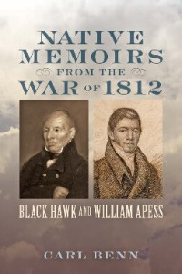 Carl Benn — Native Memoirs from the War of 1812: Black Hawk and William Apess