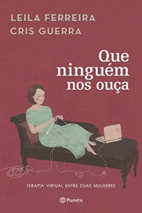 Leila Ferreira; Cris Guerra — Que ninguém nos ouça