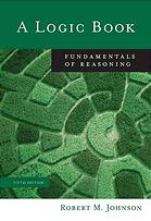 Robert M Johnson — A logic book : fundamentals of reasoning