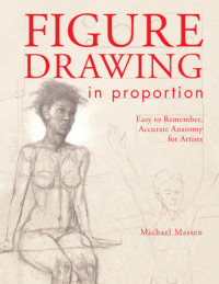 Michael Massen — Figure Drawing in Proportion: Easy to Remember, Accurate Anatomy for Artists