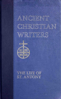 Athanasius, Saint Patriarch of Alexandria; Robert T Meyer — The life of St. Antony