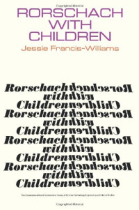 Jessie Francis-Williams and Hugh L. Freeman (Auth.) — Rorschach with Children. A Comparative Study of the Contribution Made by the Rorschach and Other Projective Techniques to Clinical Diagnosis in Work with Children