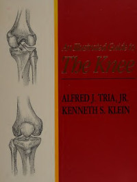 Alfred J. Tria, Kenneth S. Klein — An illustrated guide to the knee