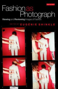 Eugenie Shinkle (editor) — Fashion as Photograph: Viewing and Reviewing Images of Fashion