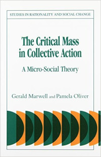 Gerald Marwell, Pamela Oliver — The Critical Mass in Collective Action: A Micro-Social Theory