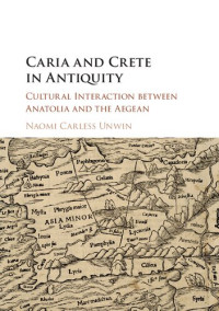 Naomi Carless Unwin — Caria and Crete in Antiquity: Cultural Interaction Between Anatolia and the Aegean