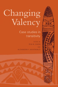 R. M. W. Dixon, Alexandra Y. Aikhenvald — Changing Valency: Case Studies in Transitivity