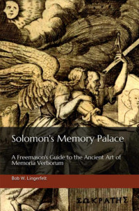Bob Lingerfelt — Solomon's Memory Palace: A Freemason's Guide to the Ancient Art of Memoria Verborum