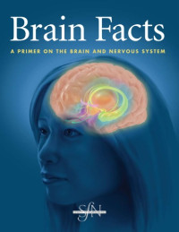 Society for Neuroscience — Brain Facts: A Primer on the Brain and Nervous System 6th Edition