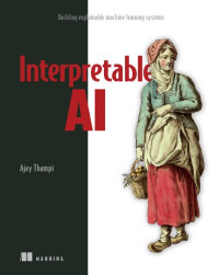 Ajay Thampi — Interpretable AI: Building explainable machine learning systems