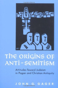 John G. Gager — The Origins of Anti-Semitism: Attitudes toward Judaism in Pagan and Christian Antiquity