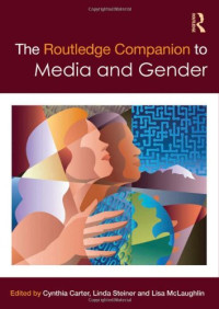 Cynthia Carter, Linda Steiner, Lisa McLaughlin — The Routledge Companion to Media and Gender