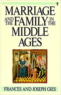 Frances and Joseph Gies — Marriage and the Family in the Middle Ages