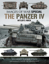 Anthony Tucker-Jones — The Panzer IV: Hitler's Rock