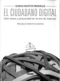 Ulrich Richter Morales — El ciudadano digital: fake news y posverdad en la era de internet