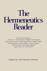 Kurt Mueller-Vollmer — The Hermeneutics Reader - Texts of the German Tradition from the Enlightenment to the Present