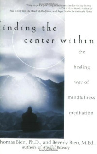 Thomas Bien, Beverly Bien — Finding the Center Within: The Healing Way of Mindfulness Meditation