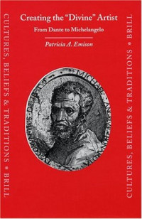 Patricia A. Emison — Creating the "Divine" Artist: From Dante to Michelangelo