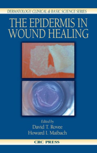 David T. Rovee, Howard I. Maibach — The Epidermis in Wound Healing (Dermatology: Clinical & Basic Science)