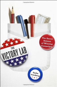 Sasha Issenberg — The Victory Lab: The Secret Science of Winning Campaigns