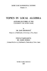 Dieudonne J. — Topics in Local Algebra (Math. Lect. 10)