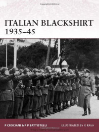Pier Paolo Battistelli, Piero Crociano, Giuseppe Rava — Italian Blackshirt 1935-45 (Warrior 144)