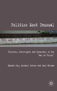 Saul Newman, Michael Levine, Damian Cox — Politics Most Unusual: Violence, Sovereignty and Democracy in the War on Terror'