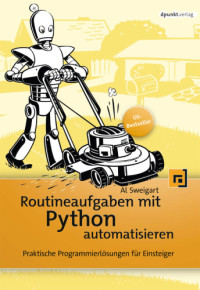 Albert Sweigart — Routineaufgaben mit Python automatisieren