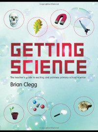 Brian Clegg — Getting Science: The Teacher's Guide to Exciting and Painless Primary School Science