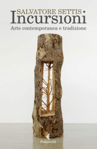 Salvatore Settis — Incursioni. Arte contemporanea e tradizione