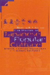 Dolores Martinez — The Worlds of Japanese Popular Culture: Gender, Shifting Boundaries and Global Cultures