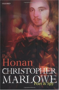 Park Honan — Christopher Marlowe: Poet & Spy