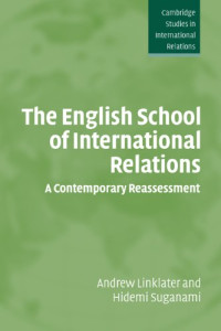 Andrew Linklater, Hidemi Suganami — The English School of International Relations: A Contemporary Reassessment