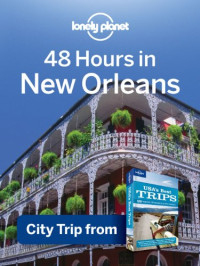 Lonely Planet — Lonely Planet 48 Hours in New Orleans: City Trip from USA's Best Trips Travel Guide