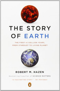 Robert M. Hazen — The Story of Earth: The First 4.5 Billion Years, from Stardust to Living Planet
