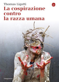 Thomas Ligotti — La cospirazione contro la razza umana