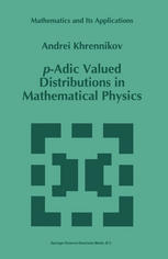 Andrei Khrennikov — p-Adic Valued Distributions in Mathematical Physics