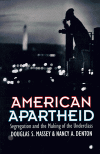 Douglas Massey, Nancy Denton — American Apartheid: Segregation and the Making of the Underclass
