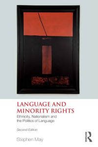 Stephen May — Language and Minority Rights : Ethnicity, Nationalism and the Politics of Language