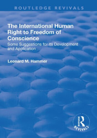Leonard M. Hammer — The International Human Right to Freedom of Conscience: Some Suggestions for Its Development and Application