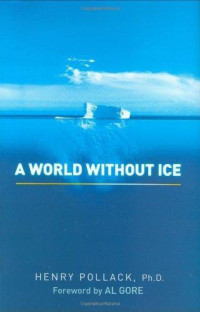 Henry Pollack Ph.D. — A World Without Ice