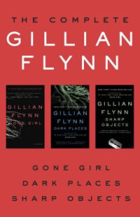 Gillian Flynn — THE COMPLETE GILLIAN FLYNN