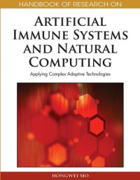 Hongwei Mo — Handbook of Research on Artificial Immune Systems and Natural Computing - Applying Complex Adaptive Technologies