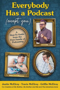 Justin McElroy — Everybody Has a Podcast (Except You)