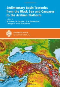 M. Sosson, N. Kaymakci, R. A. Stephenson, V. Starostenko, F. Bergerat — Sedimentary Basin Tectonics from the Black Sea and Caucasus to the Arabian Platform - Special Publication 340 (Geological Society Special Publication)
