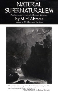 Meyer Howard Abrams — Natural supernaturalism: tradition and revolution in romantic literature