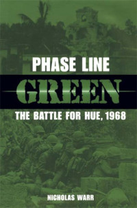 Warr, Nicholas — Phase Line Green: the Battle for Hue, 1968