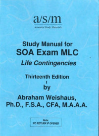 by Abraham Weishaus. — Study manual for SOA exam MLC : life contingencies