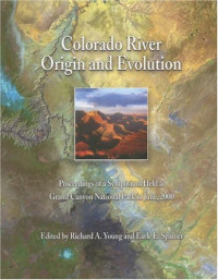 Richard A. Young, Earle E. Spamer — Colorado River - Origin and Evolution, Proceedings of a Symposium Held at Grand Canyon National Park in June, 2000 (Monograph)