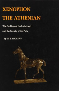 William Edward Higgins — Xenophon the Athenian - the problem of the individual and the society of the polis